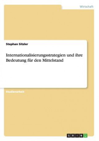 Internationalisierungsstrategien und ihre Bedeutung fur den Mittelstand