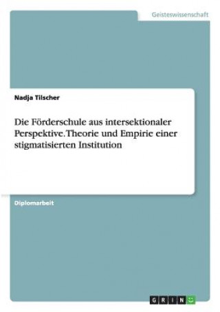 Foerderschule aus intersektionaler Perspektive. Theorie und Empirie einer stigmatisierten Institution