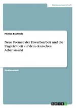 Neue Formen der Erwerbsarbeit und die Ungleichheit auf dem deutschen Arbeitsmarkt