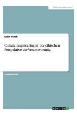 Climate Engineering in Der Ethischen Perspektive Der Verantwortung