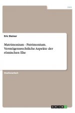 Matrimonium - Patrimonium. Vermögensrechtliche Aspekte der römischen Ehe