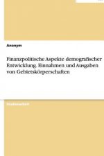 Finanzpolitische Aspekte Demografischer Entwicklung. Einnahmen Und Ausgaben Von Gebietsk rperschaften