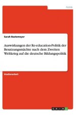 Auswirkungen Der Re-Education-Politik Der Besatzungsm chte Nach Dem Zweiten Weltkrieg Auf Die Deutsche Bildungspolitik