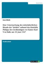 Eine Untersuchung des mittelalterlichen Rituals der deditio anhand des Kniefalls Philipp des Grossmutigen vor Kaiser Karl V. in Halle am 19. Juni 1547
