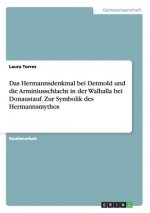Hermannsdenkmal bei Detmold und die Arminiusschlacht in der Walhalla bei Donaustauf. Zur Symbolik des Hermannsmythos