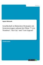 Gesellschaft in filmischen Dystopien als Systemversagen anhand der Filme V wie Vendetta, Sin City und I am Legend