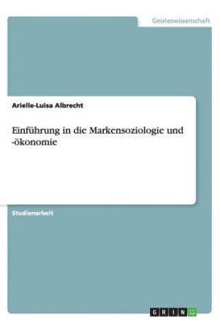 Einfuhrung in Die Markensoziologie Und -Okonomie