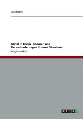 Metal in Berlin - Chancen und Herausforderungen Urbaner Strukturen