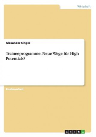 Traineeprogramme. Neue Wege fur High Potentials?