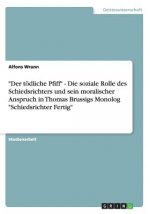 toedliche Pfiff - Die soziale Rolle des Schiedsrichters und sein moralischer Anspruch in Thomas Brussigs Monolog Schiedsrichter Fertig