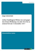 Arthur Stadthagens Wirken im und gegen den Ersten Weltkrieg von Juli 1914 bis zu seinem Tod am 5. Dezember 1917