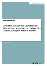 Virtualitat, Identitat und Geschlecht im fruhen Erwachsenenalter - am Beispiel des Online-Rollenspiels World of Warcraft