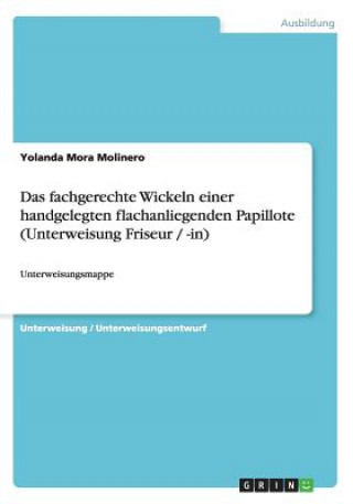 Das fachgerechte Wickeln einer handgelegten flachanliegenden Papillote (Unterweisung Friseur / -in)