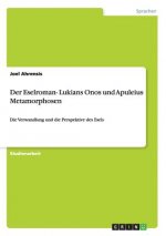 Der Eselroman- Lukians Onos und Apuleius Metamorphosen