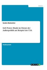 Soft Power. Musik Im Dienst Der Au enpolitik Am Beispiel Der USA
