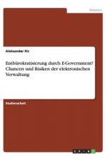 Entb rokratisierung Durch E-Government? Chancen Und Risiken Der Elektronischen Verwaltung