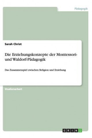 Erziehungskonzepte Der Montessori- Und Waldorf-P dagogik