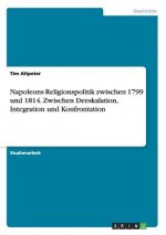 Napoleons Religionspolitik zwischen 1799 und 1814. Zwischen Deeskalation, Integration und Konfrontation