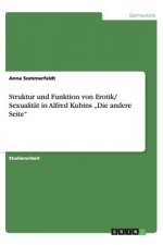 Struktur Und Funktion Von Erotik/ Sexualit t in Alfred Kubins 