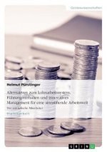 Alternativen zum Lohnarbeitssystem. Fuhrungsverhalten und innovatives Management fur eine sinnstiftende Arbeitswelt