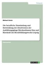 berufliche Einmundung und Entwicklung der Absolventen der Ausbildungsgange Burokaufmann/-frau und Burokraft des Berufsbildungswerks Leipzig