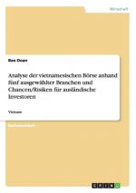 Analyse der vietnamesischen Boerse anhand funf ausgewahlter Branchen und Chancen/Risiken fur auslandische Investoren