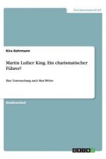Martin Luther King. Ein Charismatischer F hrer?