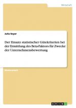 Einsatz statistischer Gutekriterien bei der Ermittlung des Beta-Faktors fur Zwecke der Unternehmensbewertung