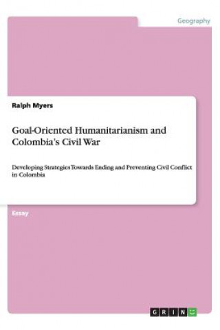 Goal-Oriented Humanitarianism and Colombia's Civil War
