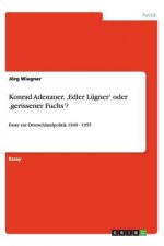 Konrad Adenauer. 'edler L gner' Oder 'gerissener Fuchs'?