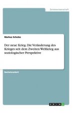 neue Krieg. Die Veranderung des Krieges seit dem Zweiten Weltkrieg aus soziologischer Perspektive