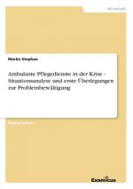 Ambulante Pflegedienste in der Krise - Situationsanalyse und erste UEberlegungen zur Problembewaltigung