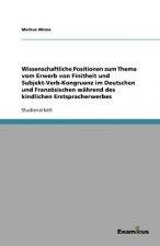 Wissenschaftliche Positionen zum Thema vom Erwerb von Finitheit und Subjekt-Verb-Kongruenz im Deutschen und Franzoesischen wahrend des kindlichen Erst