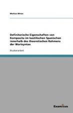 Definitorische Eigenschaften Von Komposita Im Kastilischen Spanischen Innerhalb Des Theoretischen Rahmens Der Wortsyntax