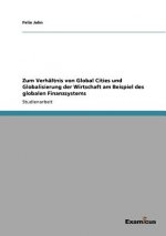 Zum Verhaltnis von Global Cities und Globalisierung der Wirtschaft am Beispiel des globalen Finanzsystems