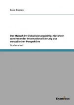 Mensch im Globalisierungskafig - Gefahren zunehmender Internationalisierung aus europaischer Perspektive