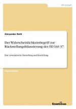 Wahrscheinlichkeitsbegriff zur Ruckstellungsbilanzierung des ED IAS 37