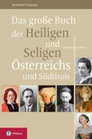 Das große Buch der Heiligen und Seligen Österreichs und Südtirols