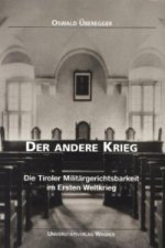 Der andere Krieg. Die Tiroler Militärgerichtsbarkeit im Ersten Weltkrieg