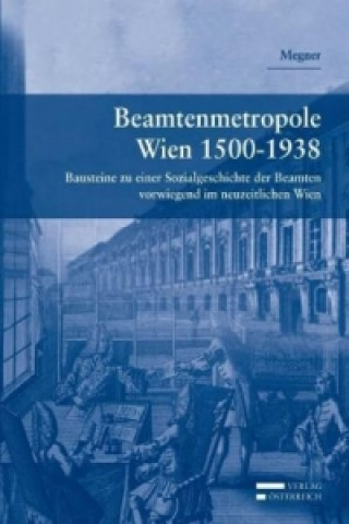Beamtenmetropole Wien 1500-1938