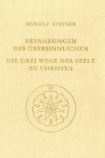 Erfahrungen des Übersinnlichen. Die drei Wege der Seele zu Christus