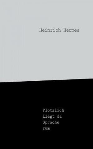 Ploetzlich liegt da Sprache rum