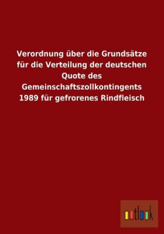 Verordnung Uber Die Grundsatze Fur Die Verteilung Der Deutschen Quote Des Gemeinschaftszollkontingents 1989 Fur Gefrorenes Rindfleisch