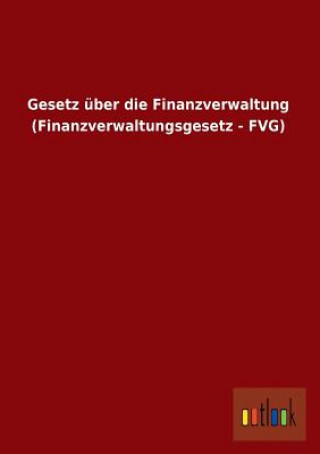 Gesetz Uber Die Finanzverwaltung (Finanzverwaltungsgesetz - Fvg)