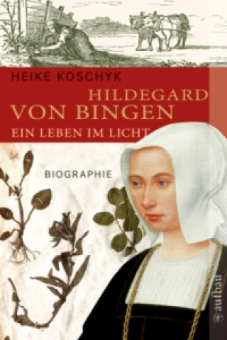 Hildegard von Bingen. Ein Leben im Licht