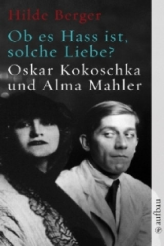 Ob es Hass ist, solche Liebe? Oskar Kokoschka und Alma Mahler