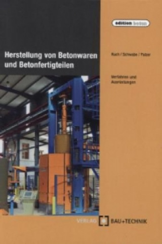 Herstellung von Betonwaren und Betonfertigteilen