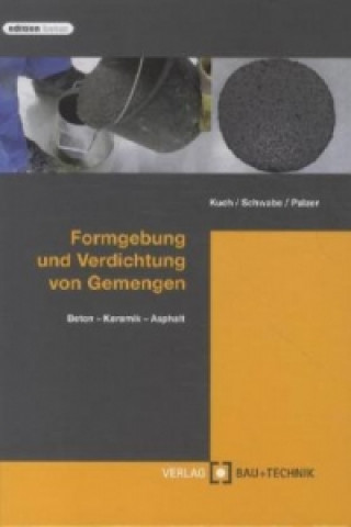 Formgebung und Verdichtung von Gemengen