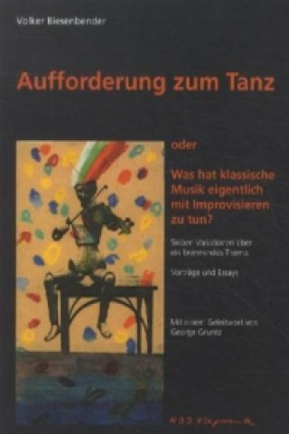 Aufforderung zum Tanz - oder: Was hat Klassische Musik eigentlich mit Improvisieren zu tun?