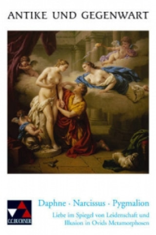 Daphne, Narcissus, Pygmalion